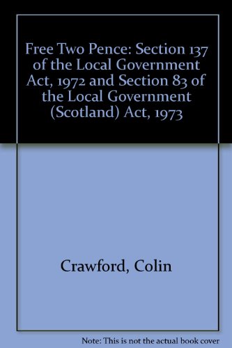 Free Two Pence: Section 137 of the Local Government Act, 1972 and Section 83 of the Local Government (Scotland) Act, 1973 (9780852992555) by Crawford, Colin; Moore, Victor