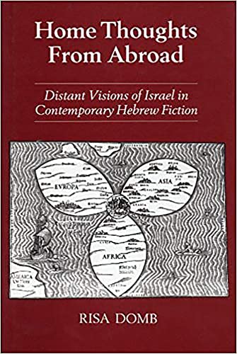 Stock image for Home Thoughts from Abroad: Distant Visions of Israel in Contemporary Hebrew Fiction for sale by Bookmonger.Ltd