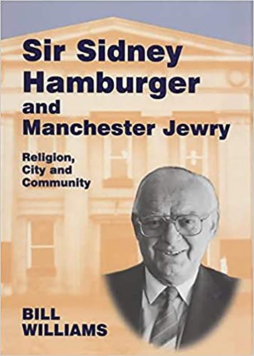 Stock image for Sir Sidney Hamburger and Manchester Jewry : Religion, City and Community (Parkes-Wiener Series on Jewish Studies) for sale by Daedalus Books