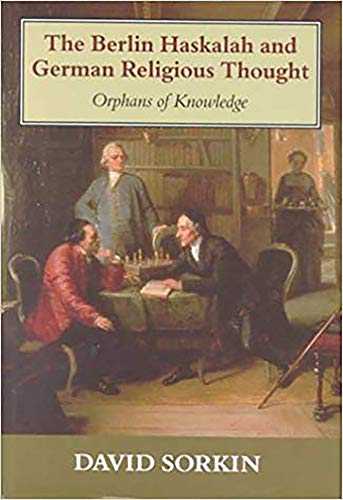 Berlin Haskalah and German Religious Thought: Orphans of Knowledge - Sorkin, David Jan