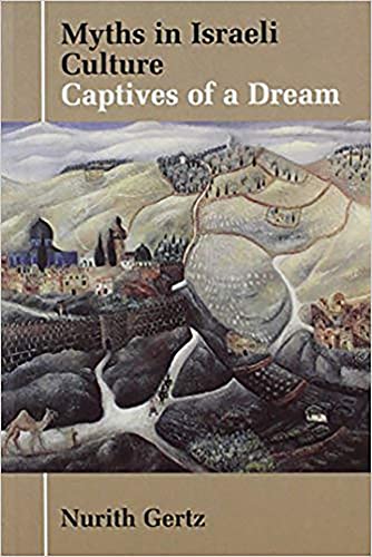 Myths in Israeli Culture. Captives of a Dream. - GERTZ, NURITH