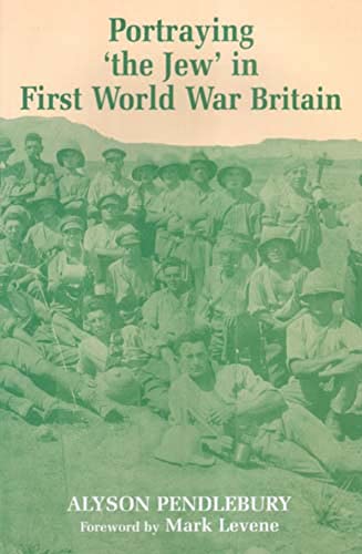 Stock image for PORTRAYING 'THE JEW' IN FIRST WORLD WAR BRITAIN for sale by Second Story Books, ABAA