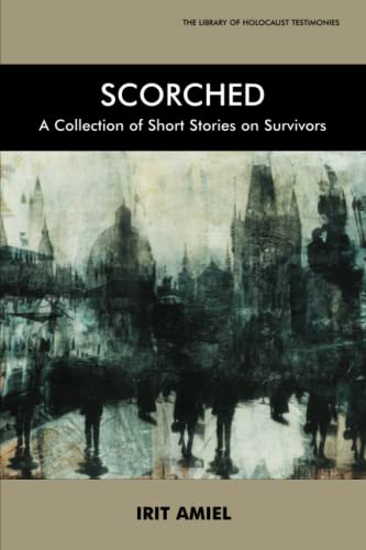 Stock image for Scorched: A Collection of Short Stories on Survivors (Library of Holocaust Testimonies) for sale by Half Price Books Inc.