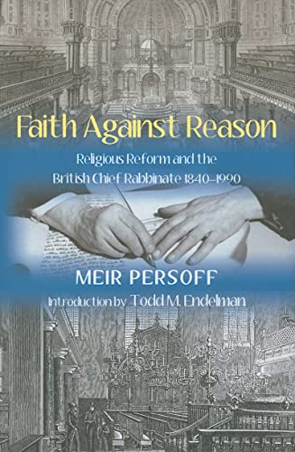 Imagen de archivo de Faith Against Reason: Religious Reform and the British Chief Rabbinate, 1840-1990 a la venta por Daedalus Books