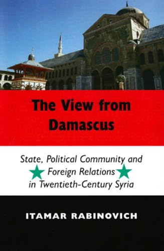 9780853038009: The View from Damascus: State, Political Community and Foreign Relations in Twentieth-century Syria