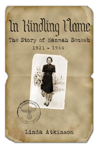 In Kindling Flame The Story of Hannah Sennesh 19211944 - Linda Atkinson