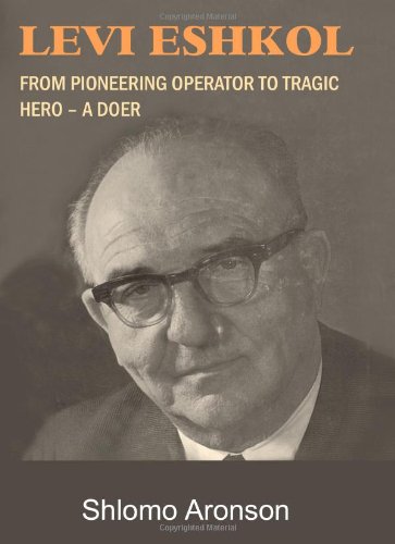 Stock image for Levi Eshkol: From Pioneering Operator to Tragic Hero - A Doer for sale by Wallace Books