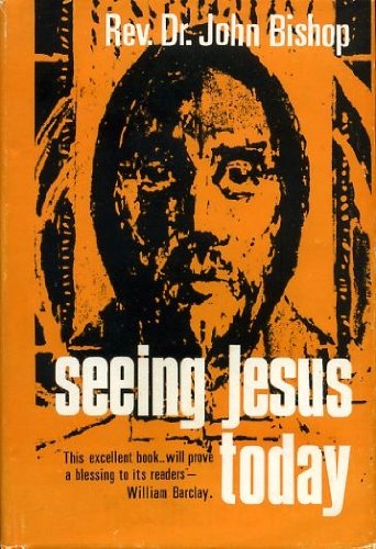 Seeing Jesus today: A portrait of Jesus the man (9780853051749) by Bishop, John