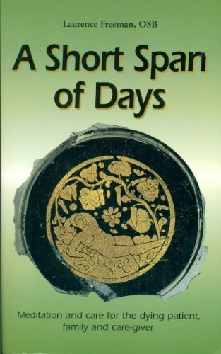 A Short Span of Days: Meditation and Care for the Dying Patient, Family and Care-giver (9780853053774) by Freeman, Laurence