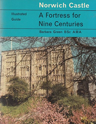 Norwich Castle Illustrated Guide, a Fortress for Nine Centuries (9780853060963) by Green, Barbara