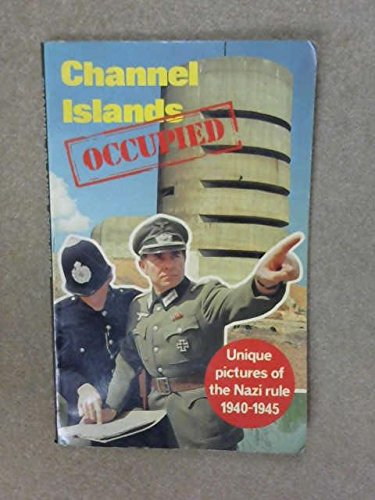 CHANNEL ISLANDS OCCUPIED: Unique Pictures of the Nazi Rule 1940-1945