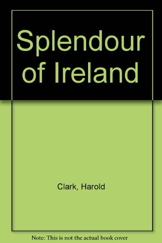 The splendour of Ireland (9780853066835) by Harold Clarke