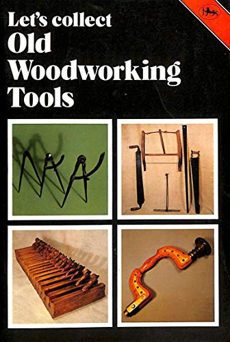 Imagen de archivo de LET'S COLLECT OLD WOODWORKING TOOLS a la venta por Stephen Dadd