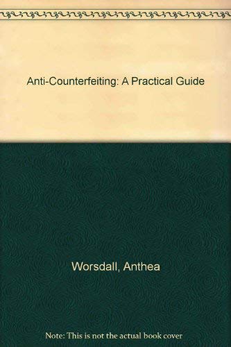 Anti-Counterfeiting: A Practical Guide (9780853084839) by Worsdall, Anthea; Clark, Andrew