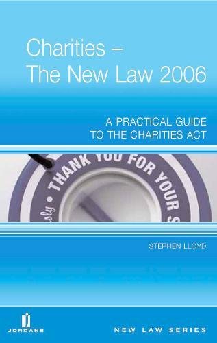 9780853089711: Charities: The New Law - A Practical Guide to the Charities Act (Jordans New Law): The New Law 2006 A Practical Guide to the Charities Act