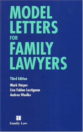 Model Letters for Family Lawyers (9780853089773) by Harper, Mark; Lustigman, Lisa Fabian; Woelke, Andrea