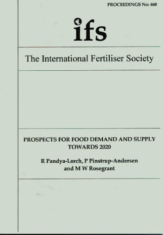 Prospects for Food Demand and Supply Towards 2020: Proceedings No 460 (Proceedings of the Internation Fertilizer Society) (Proceedings of the International Fertiliser Society) (9780853100966) by Rajul Pandya-Lorch; Per Pinstrup-Andersen; Mark Rosegrant