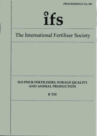 Sulphur Fertlisers, Forage Guality and Animal Protection (Proceedings of the Fertiliser Society) (9780853101376) by Till, R.