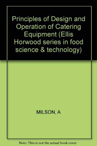 Principles of design and operation of catering equipment (Ellis Horwood series in food science and technology) (9780853121329) by Milson, A