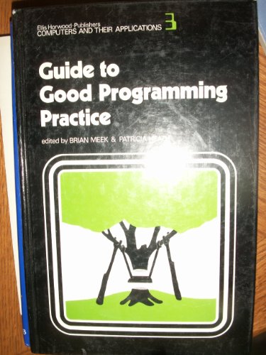 Guide to Good Programming Practice (Ellis Horwood Series in Computers and Their Applications) - Meek, Brian Lawrence, Heath, Patricia