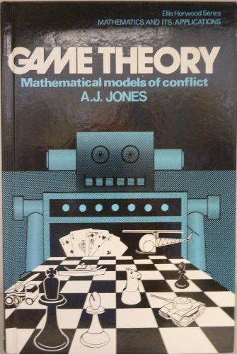 Game theory: Mathematical models of conflict (Mathematics & its applications) (9780853121541) by Jones, A. J