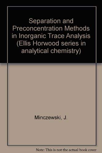 Separation and Preconcentration Methods in Inorganic Trace Analysis.; (Ellis Horwood Series in An...