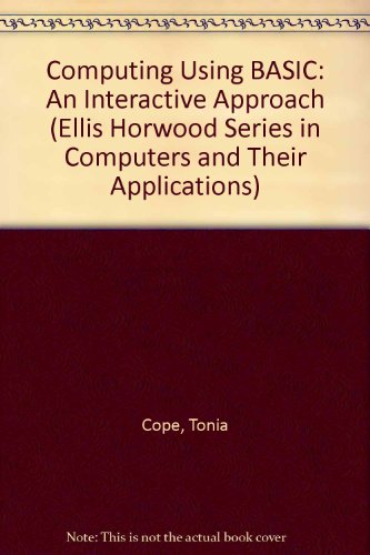9780853122890: Computing Using BASIC: An Interactive Approach (Ellis Horwood Series in Computers and Their Applications)