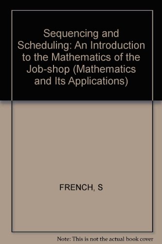 9780853123644: Sequencing and Scheduling: An Introduction to the Mathematics of the Job-Shop (Mathematics and its Applications)