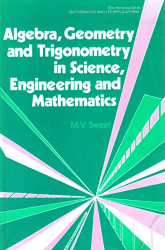 Beispielbild fr Algebra, Geometry and Trigonometry in Science, Engineering and Mathematics (Mathematics and its Applications) zum Verkauf von WorldofBooks