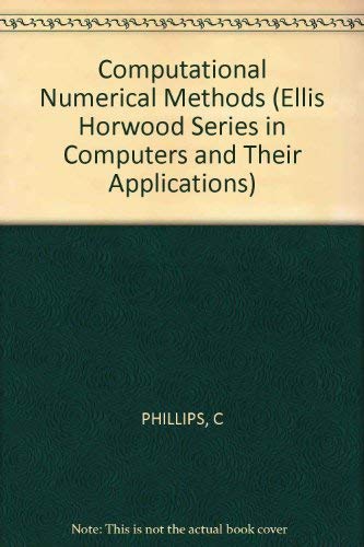 9780853124955: Computational Numerical Methods (Ellis Horwood Series in Computers and Their Applications)