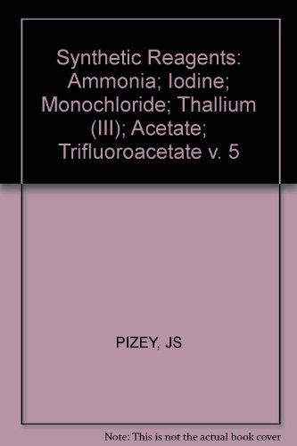 9780853125501: Pizey: Synthetic ∗reagents∗ – Ammonia Iodine Mono– Chloride Thallium (111) Acetate/trifluo: v. 5