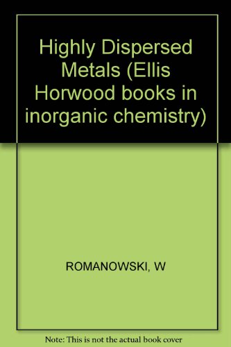 Stock image for Highly Dispersed Metals. Ellis Horwood Series in Inorganic Chemistry for sale by Zubal-Books, Since 1961