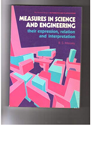 9780853126072: Measures in Science and Engineering . Their Expression, relation and interpretation. (Ellis Horwood Series in Mathematics & Its Applications)