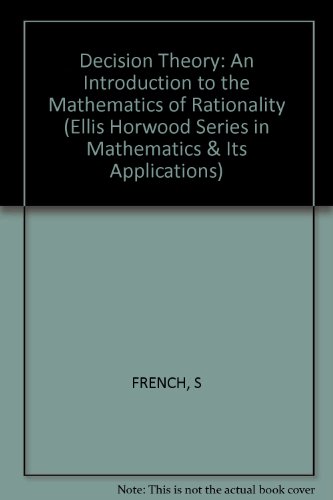 9780853126829: French ∗decision∗ Theory – An Introduction To The Mathematics Of Rationality (Ellis Horwood Series in Mathematics & Its Applications)