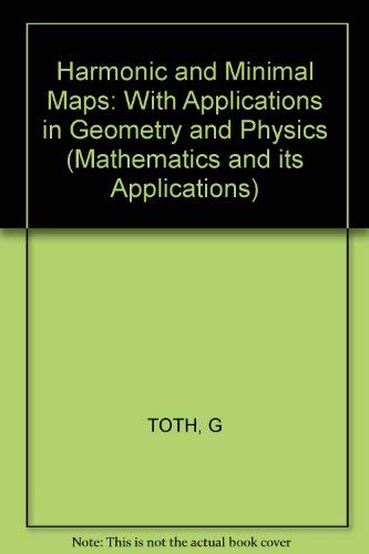 Harmonic And Minimal Maps - With Applications In Geometry And Physics