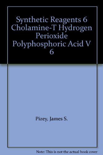9780853127390: Chloramine-T, Hydrogen Peroxide, Polyphosphoric Acid (v. 6) (Synthetic Reagents)