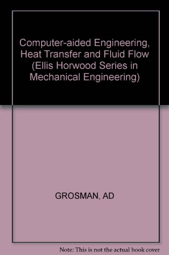 Computer-aided engineering: Heat transfer and fluid flow (Ellis Horwood series in engineering science) (9780853128687) by Gosman, A. D