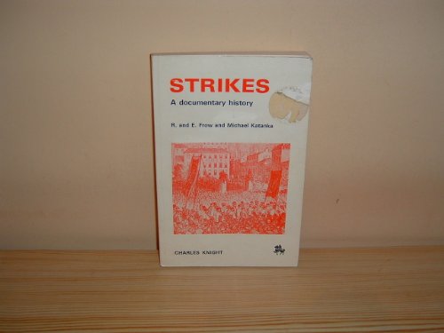 Strikes : a documentary history / by R. and E. Frow and Michael Katanka - Frow, Ruth. Frow, E. Katanka, Michael