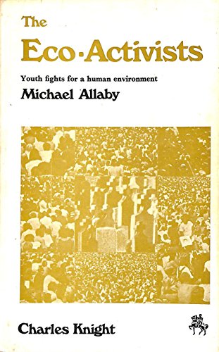 The eco-activists: Youth fights for a human environment (9780853141150) by Allaby, Michael