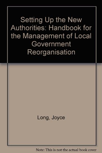 Stock image for Setting Up the New Authorities: Handbook for the Management of Local Government Reorganisation for sale by Kennys Bookstore
