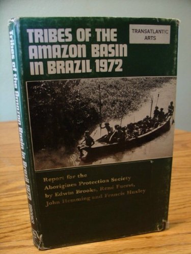 Tribes of the Amazon Basin in Brazil, 1972: Report for the Aborigines Protection Society (9780853142102) by Brooks, Edwin