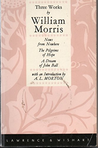 Imagen de archivo de Three Works by William Morris : News from Nowhere, the Pligrims Hope, a Dream of John Ball a la venta por Better World Books: West