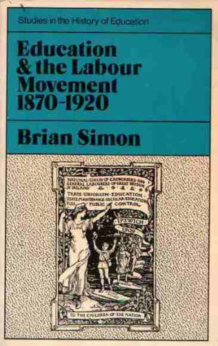 Stock image for Education and the Labour Movement, 1870-1920 (Studies in the History of Education) for sale by Aynam Book Disposals (ABD)