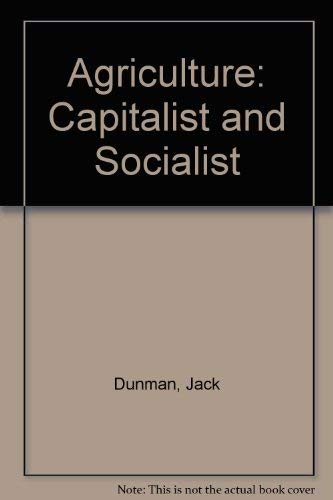 Agriculture, capitalist and socialist: Studies in the development of agriculture and its contribu...