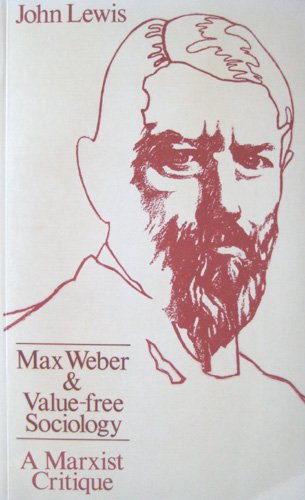 9780853153405: Max Weber and value free sociology: A Marxist critique