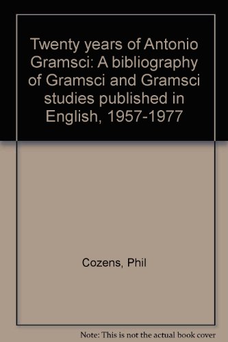 TWENTY YEARS OF ANTONIO GRAMSCI - A bibliography of Gramsci and Gramsci studies published in Engl...