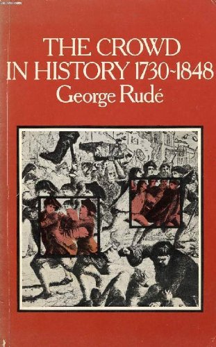 Stock image for The Crowd in History: Study of Popular Disturbances in France and England, 1730-1848 for sale by WorldofBooks