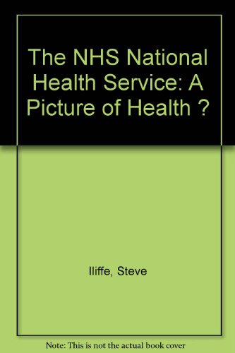 The NHS: A picture of health (9780853155737) by Iliffe, Steve