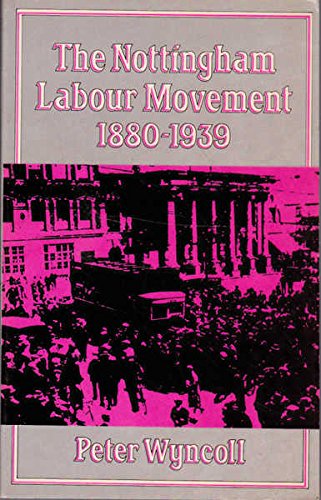 Imagen de archivo de Nottinghamshire Labour Movement, 1880-1939 a la venta por WorldofBooks