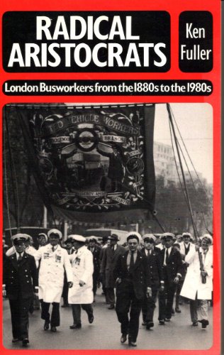 Radical Aristocrats: London Busworkers from the 1880s to the 1980s